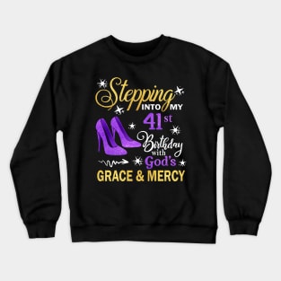 Stepping Into My 41st Birthday With God's Grace & Mercy Bday Crewneck Sweatshirt